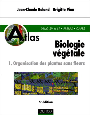 Atlas de biologie végétale, tome 1 : Organisation des plantes sans fleurs