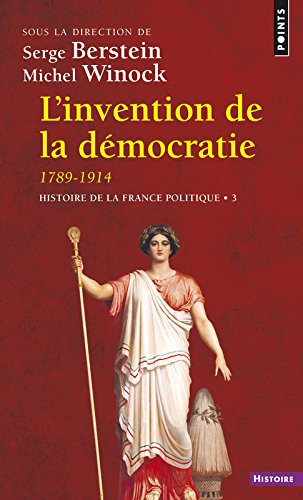 L'Invention de la démocratie, 1789-1914. Histoire de la France politique