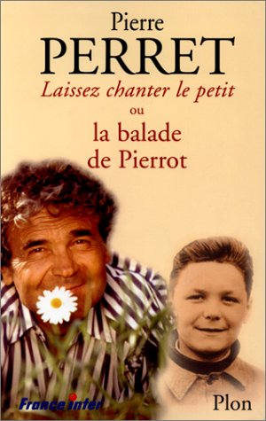 LAISSEZ CHANTER LE PETIT ! OU LA BALADE DE PIERROT. Avec CD
