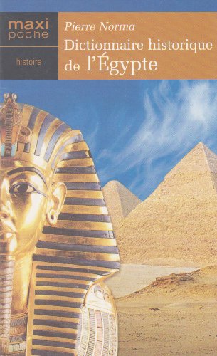 Dictionnaire historique de l'Égypte : La légende des dieux du Nil, l'histoire des pharaons et des pyramides (Maxi-poche histoire)