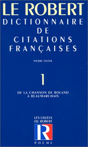 Dictionnaire de citations françaises, tome 1 :  De la Chanson de Roland à Beaumarchais