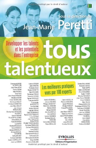 Tous talentueux: Développer les talents et les potentiels dans l'entreprise. Les meilleures pratiques vues par 100 experts