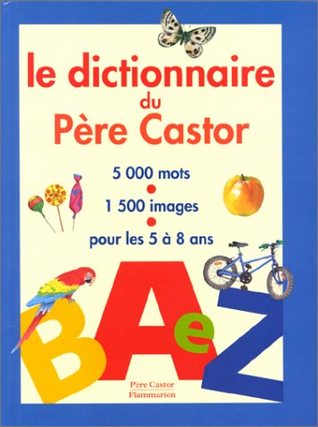Le Dictionnaire du Père Castor : 5000 mots, 1500 images, pour les 5 à 8 ans