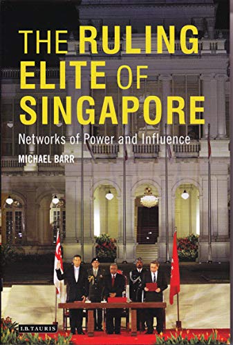 The Ruling Elite of Singapore: Networks of Power and Influence