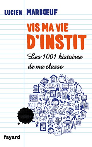 Vis ma vie d'instit': Les 1001 histoires de ma classe