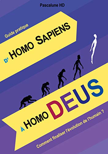 D'Homo Sapiens à Homo Deus : Comment finaliser l'évolution