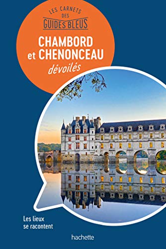 Les châteaux de Chambord et Chenonceau : les Carnets des Guides Bleus