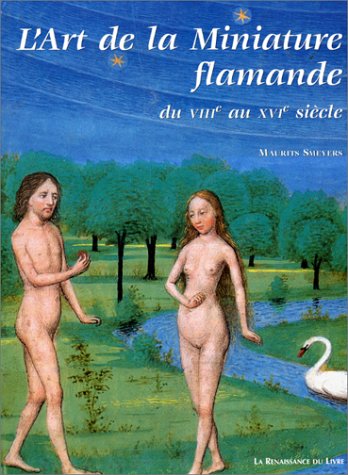 L'Art de la Miniature flamande. VIIIe aux XVIe siècle : Flandre, Nord de la France Principauté de Liège...