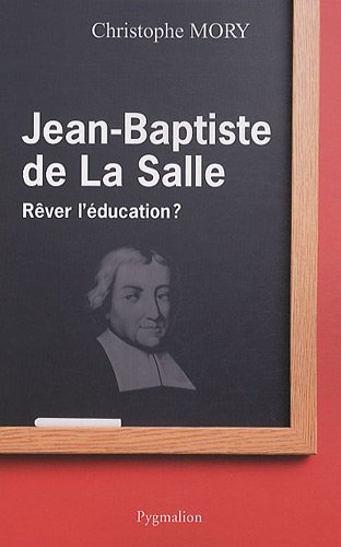 Jean-Baptiste de la Salle : Rêver l'éducation ?