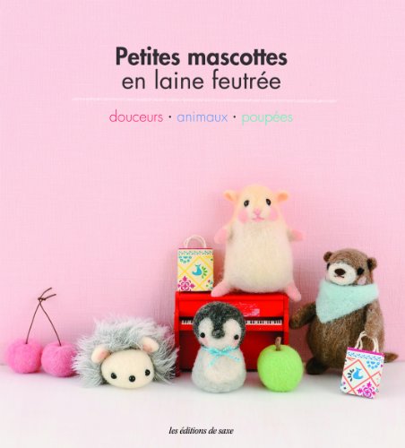 Petites mascottes en laine feutrée : Douceurs, Animamux, Poupées