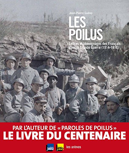 Les Poilus : Lettres et témoignages des Français dans la Grande guerre (1914-1918)