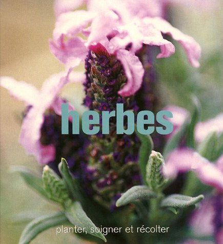 Herbes : Planter, soigner et récolter