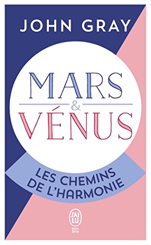 Mars et Vénus, les chemins de l'harmonie : Pour mieux comprebdre, accepter et apprécier l'autre sexe