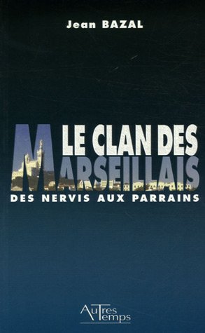 Le clan des Marseillais : Des Nervis aux parrains 1900-1988