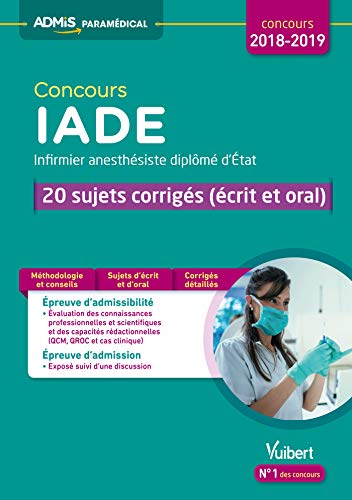 Concours IADE - 20 sujets corrigés (écrit et oral) - Concours 2018-2019 - Infirmier anesthésiste diplômé d'État