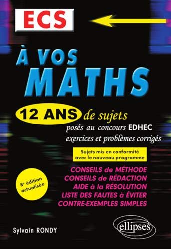 A vos maths ! 12 ans de sujets corrigés posés au concours EDHEC de 2008 à 2019 - ECS - 8e édition