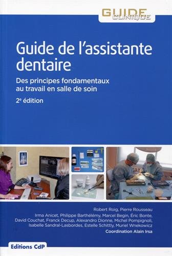 Guide de l'assistante dentaire: Des principes fondamentaux au travail en salle de soins.