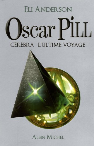 Oscar Pill, Tome 5 : Cérébra l'ultime voyage