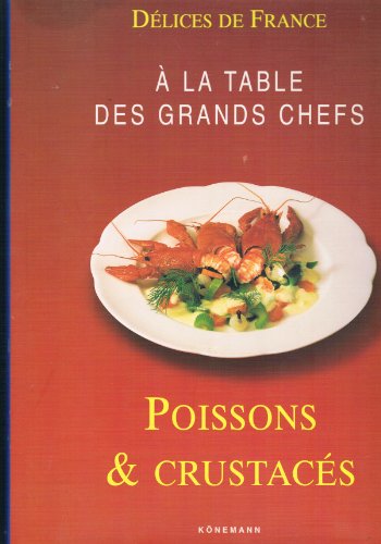 Délice de France A la table des grands chefs : Poissons et Crustacés