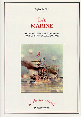 La Marine: Arsenaux, navires, équipages, navigation, atterrages, combats