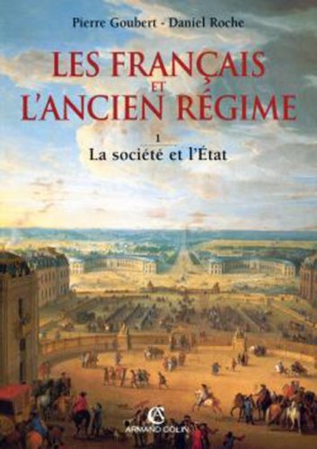 Les Français et l'Ancien Régime, tome 1 : La société et l'Etat