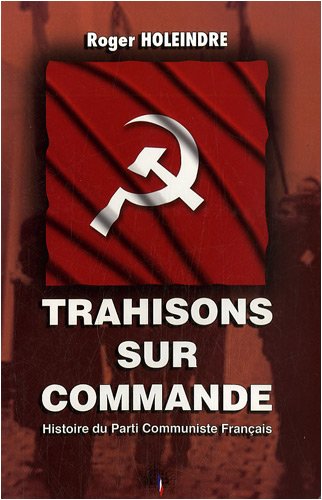 Trahisons sur commande : Histoire du Parti Communiste Français