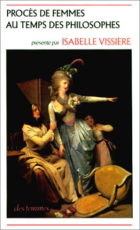 Procés de femmes au temps des philosophes, ou, La Violence Masculine au XVIIIème siècle