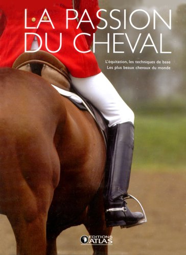 La passion du cheval en 2 volumes : l'équitation, les techniques de base ; les plus beaux chevaux du monde