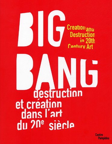 Big Bang : Destruction et création dans l'art du 20e siècle
