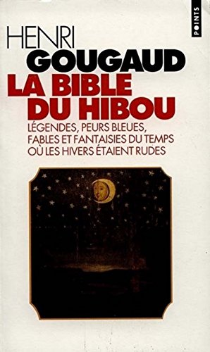 La bible du hibou : Légendes, Peurs bleues, Fables et fantaisies du temps où les hivers étaient rudes