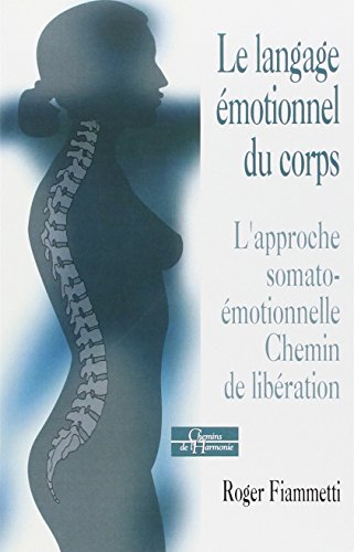 Le langage émotionnel du corps : L'approche somato-émotionnelle, chemin de libération