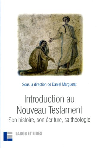 Introduction au Nouveau Testament: Son histoire, son écriture, sa théologie