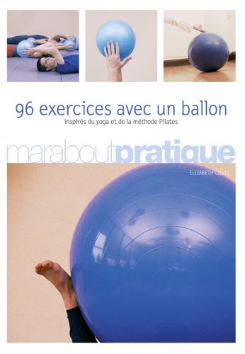 96 exercices avec un ballon - inspirés du yoga et de la méthode Pilates