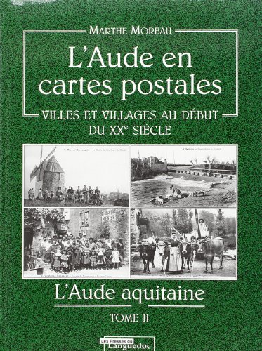 L'Aude en Cartes Postales - Villes et villages au début du XXè siècle - L'Aude aquitaine - Tome 2