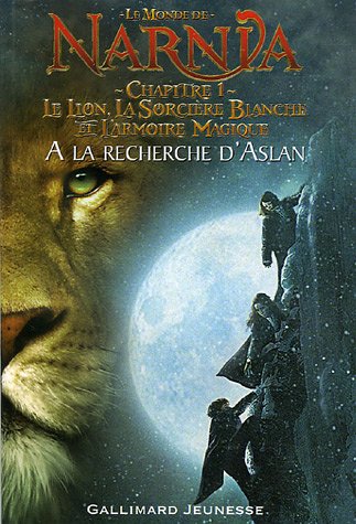 Le Monde de Narnia : Le Lion, La Sorcière Blanche et l'Armoire Magique : Chapitre 1, A la recherche d'Aslan (adaptation du film)