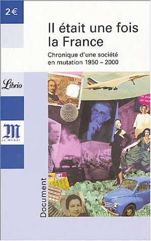 Il était une fois la France : Chronique d'une société en mutation 1950-2000