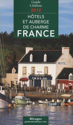 Guide de charme des Hôtels et Auberges en France 2012
