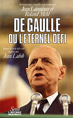 De Gaulle ou l'Eternel Défi. Cinquante-six témoignages