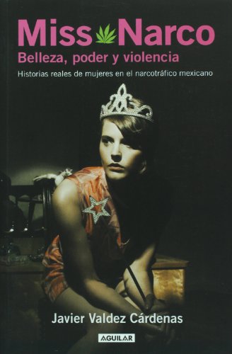 Miss Narco: Belleza, poder y violencia. Historias reales de mujeres en el narcotrafico mexicano / Beauty, Power & Violence Real Women Stories in Mex Drug