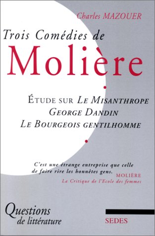 TROIS COMEDIES DE MOLIERE. Etude sur Le Misanthrope, George Dandin, Le Bourgeois Gentilhomme