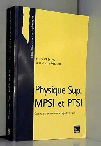 PHYSIQUE SUP MPSI ET PTSI. Cours et exercices d'application