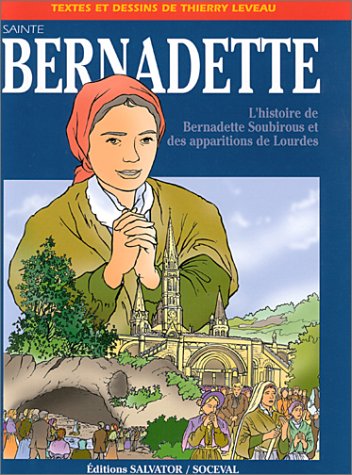 Sainte Bernadette : L'Histoire de Bernadette Soubirous et des apparitions de Lourdes