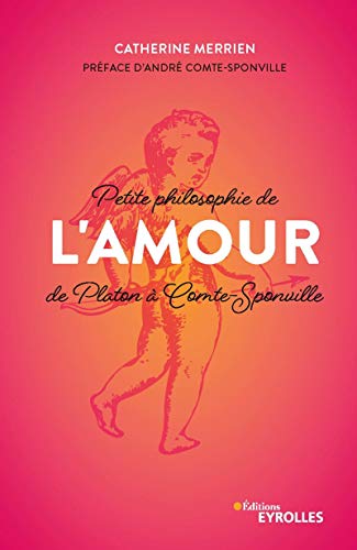 Petite philosophie de l'Amour, de Platon à Comte-Sponville: Préface d'André Comte-Sponville