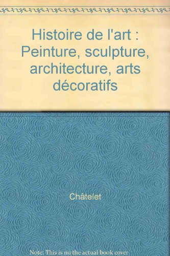 Histoire de l'art : Peinture, sculpture, architecture, arts décoratifs