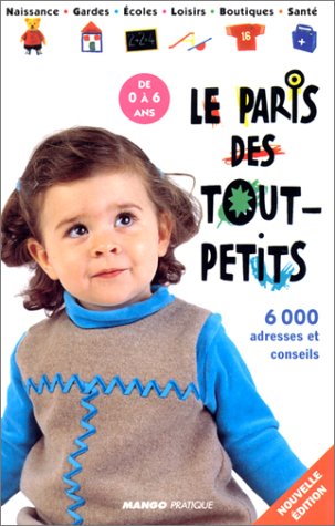 Le Paris des tout petits : 6000 adresses et conseils, de 0 à 6 ans