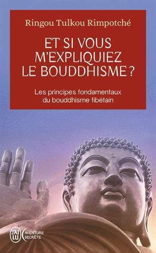 Et si vous m'expliquiez le bouddhisme ? : Les principes fondamentaux du bouddhisme tibétain