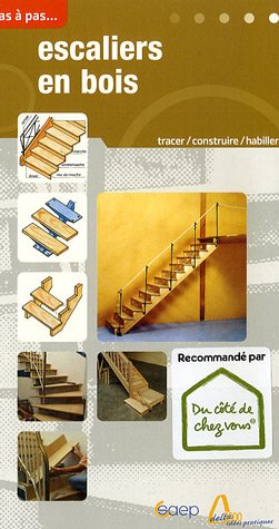 Escaliers en bois : Tracer, construire, rectifier des escaliers, habiller des marches