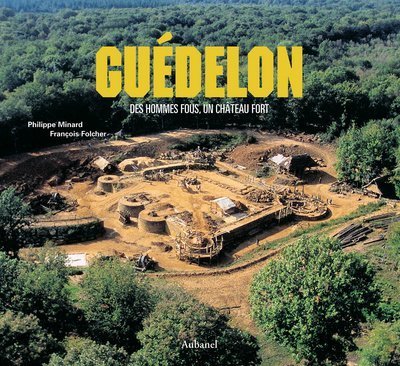 Guédelon : Des hommes fous, un château fort