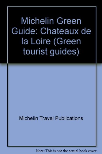 Michelin Green Guide: Chateaux De La Loire (Green Tourist Guides)