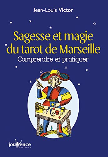 Sagesse et magie du Tarot de Marseille : Comprendre et pratiquer